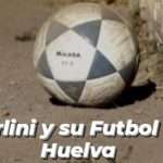 Carlini y su Fútbol de Huelva