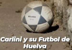 Carlini y su Fútbol de Huelva Carlini y su Fútbol de Huelva